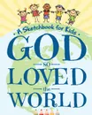 God So Loved the World - A Sketchbook for Kids. Beautiful Blank Drawing Pad for Boys and Girls Ages 3, 4, 5, 6, 7, 8, 9, and 10 Years Old - An Angelic Arts and Crafts Supplies Book for Easter, Christmas, and First Communion - Peanut Prodigy