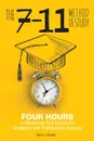 The 7-11 Method of Study. Four Hours to Mastering Your Exams to Achieve Academic and Professional Success - Hin H. Leong