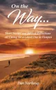 On the Way. Short stories and Biblical Reflections on Caring for a Loved One in Hospice - Pam Northrup