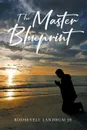 The Master Blueprint - Roosevelt Landrum Jr.