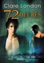 72 heures - Clare London, Laura Brohan