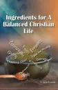 Ingredients for a Balanced Christian Life - Aaron R Jones