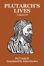 Plutarch.s Lives Vol. IV - Plutarch, John Dryden Agesilaus, A. H. Clough