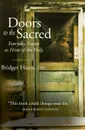 Doors to the Sacred. Everyday Events as Hints of the Holy - Bridget Haase