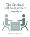 The Spiritual Self-Assessment Interview - John Wesley Knight III