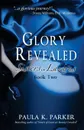 Glory Revealed. Sisters of Lazarus: Book Two - Paula K. Parker