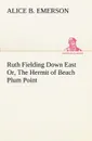 Ruth Fielding Down East Or, The Hermit of Beach Plum Point - Alice B. Emerson
