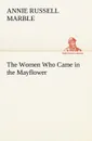 The Women Who Came in the Mayflower - Annie Russell Marble