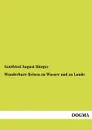 Wunderbare Reisen Zu Wasser Und Zu Lande - Gottfried August Burger