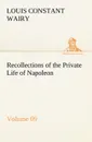Recollections of the Private Life of Napoleon - Volume 09 - Louis Constant Wairy