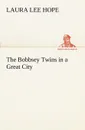 The Bobbsey Twins in a Great City - Laura Lee Hope
