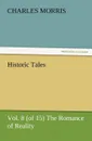 Historic Tales, Vol. 8 (of 15) The Romance of Reality - Charles Morris