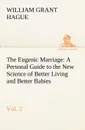 The Eugenic Marriage, Vol. 2 A Personal Guide to the New Science of Better Living and Better Babies - W. Grant (William Grant) Hague