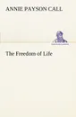 The Freedom of Life - Annie Payson Call