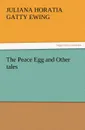 The Peace Egg and Other Tales - Juliana Horatia Gatty Ewing