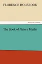 The Book of Nature Myths - Florence Holbrook