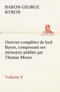 Oeuvres completes de lord Byron, Volume 9 comprenant ses memoires publies par Thomas Moore - George Gordon, Baron Byron Byron