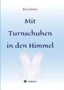 Mit Turnschuhen in den Himmel - Kim Holtey