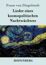 Lieder eines kosmopolitischen Nachtwachters - Franz von Dingelstedt