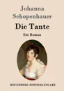Die Tante - Johanna Schopenhauer