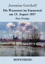Die Wassernot im Emmental am 13. August 1837 - Jeremias Gotthelf