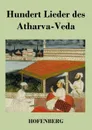 Hundert Lieder des Atharva-Veda - Неустановленный автор