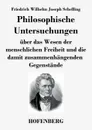 Philosophische Untersuchungen uber das Wesen der menschlichen Freiheit und die damit zusammenhangenden Gegenstande - Friedrich Wilhelm Joseph Schelling