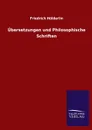 Ubersetzungen und Philosophische Schriften - Friedrich Hölderlin