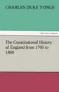 The Constitutional History of England from 1760 to 1860 - Charles Duke Yonge