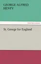 St. George for England - G. A. (George Alfred) Henty