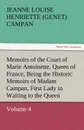 Memoirs of the Court of Marie Antoinette, Queen of France, Volume 4 Being the Historic Memoirs of Madam Campan, First Lady in Waiting to the Queen - Jeanne Louise Henriette Campan