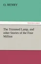 The Trimmed Lamp, and Other Stories of the Four Million - Henry O, Henry O.