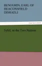 Sybil, or the Two Nations - Benjamin Earl of Beaconsfield Disraeli