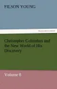 Christopher Columbus and the New World of His Discovery - Volume 8 - Filson Young