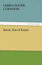 Baree, Son of Kazan - James Oliver Curwood