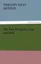 The Two Wives Or, Lost and Won - T. S. Arthur