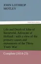 Life and Death of John of Barneveld, Advocate of Holland. With a View of the Primary Causes and Movements of the Thirty Years. War - Complete (1614-23 - John Lothrop Motley