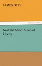 Neal, the Miller a Son of Liberty - James Otis