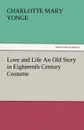 Love and Life an Old Story in Eighteenth Century Costume - Charlotte Mary Yonge