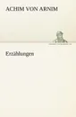 Erzahlungen - Achim Von Arnim