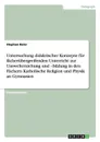 Untersuchung didaktischer Konzepte fur facherubergreifenden Unterricht zur Umwelterziehung und -bildung in den Fachern Katholische Religion und Physik an Gymnasien - Stephan Baier