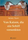 Von Katzen, die ein Schiff versenkten - Barbara Maurer