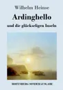 Ardinghello und die gluckseligen Inseln - Wilhelm Heinse