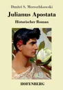 Julianus Apostata - Dmitri Sergejewitsch Mereschkowski