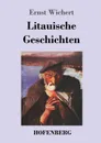 Litauische Geschichten - Ernst Wichert
