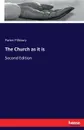 The Church as it is - Parker Pillsbury