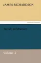 Travels in Morocco - James Richardson