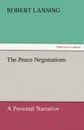 The Peace Negotiations - Robert Lansing