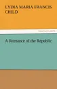 A Romance of the Republic - Lydia Maria Francis Child