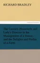 The Country Housewife and Lady.s Director in the Management of a House, and the Delights and Profits of a Farm - Richard Bradley